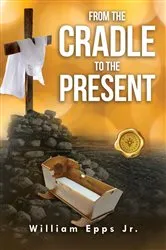 Book cover of From the Cradle to the Present by William Epps