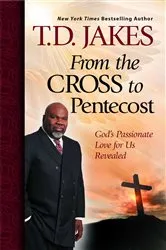 Book cover of From the Cross to Pentecost by T.D. Jakes
