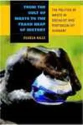 Book cover of From the Cult of Waste to the Trash Heap of History by Zsuzsa Gille