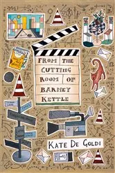 Book cover of From the Cutting Room of Barney Kettle by Kate De Goldi