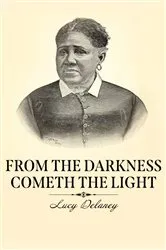 Book cover of From the Darkness Cometh the Light by Lucy A. Delaney