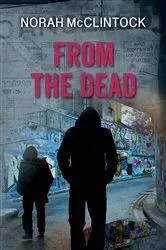 Book cover of From the Dead by Norah McClintock