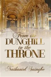 Book cover of From the Dunghill to the Throne by Nathaniel Saingbe