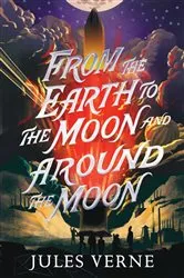 Book cover of From the Earth to the Moon and Around the Moon by Jules Verne