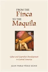 Book cover of From The Finca To The Maquila by Juan Pablo Perez Sainz