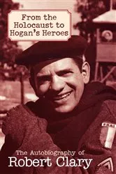 Book cover of From the Holocaust to Hogan's Heroes by Robert Clary