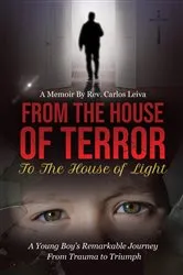 Book cover of From the House of Terror to the House of Light by Carlos Leiva