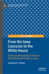 Book cover of From the Iowa Caucuses to the White House by Andrew D. Green