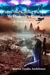 Book cover of From the Killing Fields to Heaven's Gate by Karen Yanhs Anderson