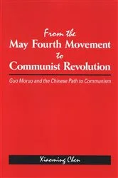 Book cover of From the May Fourth Movement to Communist Revolution by Xiaoming Chen