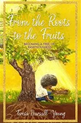 Book cover of From The Roots To The Fruits by Teresa Pearsall- Young