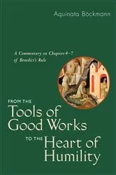 Book cover of From the Tools of Good Works to the Heart of Humility by Aquinata Böckmann