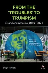Book cover of From the ‘Troubles’ to Trumpism by Stephen Watt