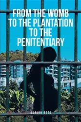 Book cover of From the Womb to the Plantation to the Penitentiary by Marion Lamar Reed