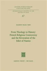 Book cover of From Theology to History: French Religious Controversy and the Revocation of the Edict of Nantes by Elisabeth Israels Perry