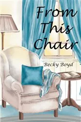 Book cover of From This Chair by Becky Boyd