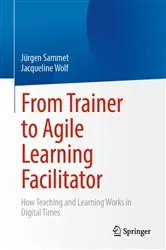 Book cover of From Trainer to Agile Learning Facilitator by Jürgen Sammet