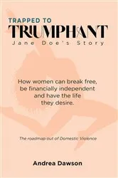 Book cover of From Trapped to Triumphant - Jane Doe's Story by Andrea Dawson