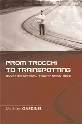 Book cover of From Trocchi to Trainspotting – Scottish Critical Theory Since 1960 by Michael Gardiner