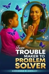 Book cover of FROM TROUBLE MAKER TO PROBLEM SOLVER by ADRIENNE   P HENLEY