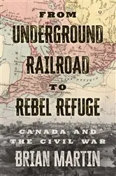 Book cover of From Underground Railroad to Rebel Refuge by Brian Martin