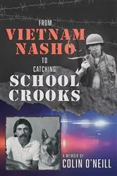 Book cover of From Vietnam Nasho to Catching School Crooks by Colin O'Neill
