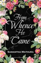 Book cover of From Whence He Came by Samantha Mathura