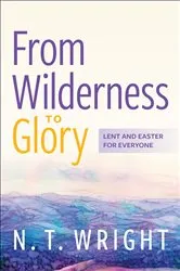 Book cover of From Wilderness to Glory by N. T. Wright