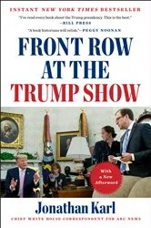 Book cover of Front Row at the Trump Show by Jonathan Karl