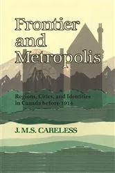 Book cover of Frontier and Metropolis by J.M.S. Careless
