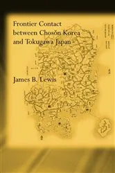 Book cover of Frontier Contact Between Choson Korea and Tokugawa Japan by James B. Lewis