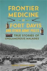 Book cover of Frontier Medicine at Fort Davis and Other Army Posts by Donna Gerstle Smith