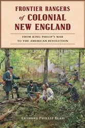 Book cover of Frontier Rangers of Colonial New England by Anthony Phillip Blasi