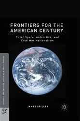 Book cover of Frontiers for the American Century by James Spiller