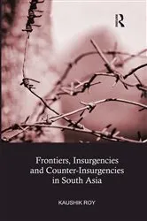Book cover of Frontiers, Insurgencies and Counter-Insurgencies in South Asia by Kaushik Roy