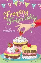 Book cover of Frosting and Friendship by Lisa Schroeder
