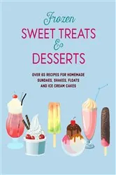 Book cover of Frozen Sweet Treats & Desserts by Ryland Peters & Small