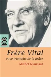 Book cover of Frère Vital ou le triomphe de la grâce by Père Michel Niaussat