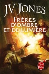 Book cover of Frères d'ombre et de lumière (Le Livre des mots, tome 3) by J.V. Jones