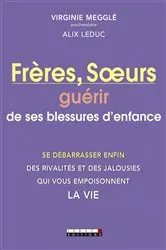 Book cover of Frères, Soeurs : guérir de ses blessures d'enfance by Alix Leduc