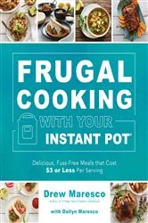 Book cover of Frugal Cooking with Your Instant Pot® by Drew Maresco
