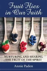 Book cover of Fruit Flies in Our Faith by Annie Paden