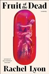 Book cover of Fruit of the Dead by Rachel Lyon