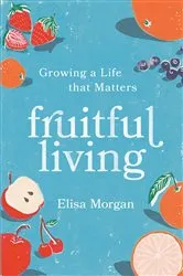 Book cover of Fruitful Living by Elisa Morgan