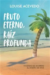 Book cover of Fruto eterno, raíz profunda by Louise Acevedo