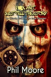 Book cover of Fuck Art, Just Tell the Story - 3rd Edition by Phil Moore
