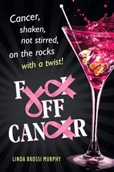 Book cover of Fuck Off, Cancer by Linda Brossi Murphy