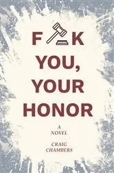 Book cover of Fuck You, Your Honor by Craig Chambers