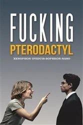 Book cover of Fucking Pterodactyl by Xenophon Oviduis-Sophron-Naso