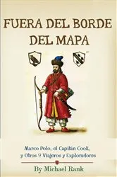 Book cover of Fuera del Borde del Mapa: Marco Polo, el Capitán Cook, y Otros 9 Viajeros y Exploradores by Unknown
